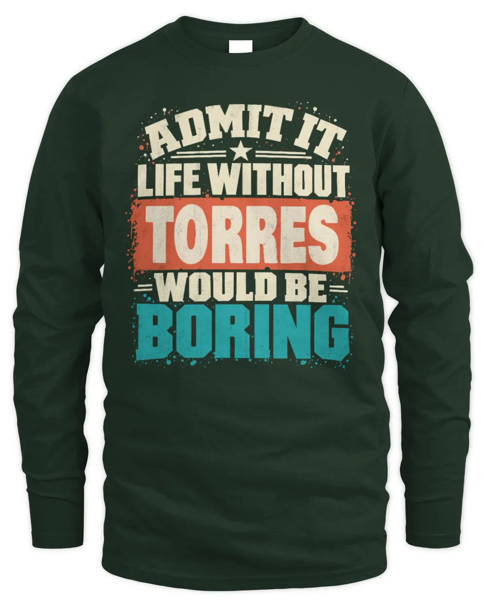 TORRES P02-TH11-226 Personalized Admit It Life Without [Name] Would Be Boring T-Shirt - Custom Name Funny Gift - Men's Long Sleeved T-Shirt - Forest Green