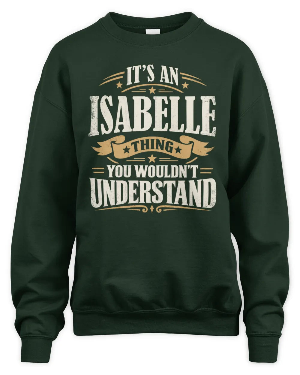 ISABELLE P08 TH51 - Personalized “It’s a/an [NAME] Thing – You Wouldn’t Understand” Shirt - Unisex Sweatshirt - Forest Green