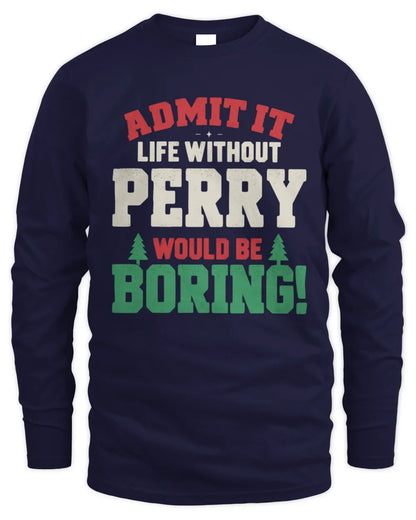 PERRY P5 TH08 Christmas T-Shirt – “Life Without NAME Would Be Boring” - Men's Long Sleeved T-Shirt - Navy
