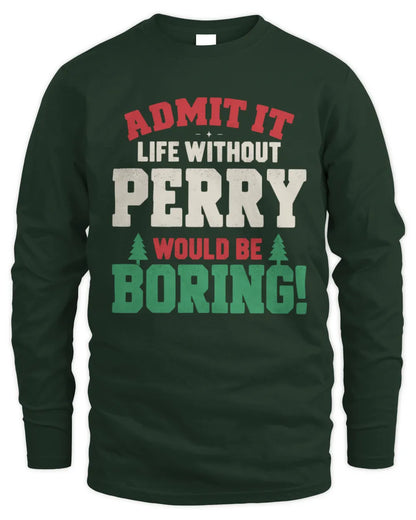 PERRY P5 TH08 Christmas T-Shirt – “Life Without NAME Would Be Boring” - Men's Long Sleeved T-Shirt - Forest Green