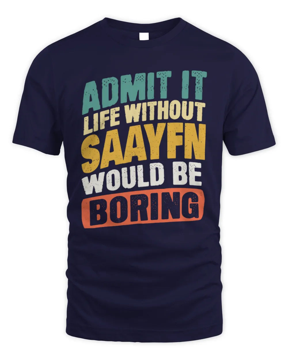 SAAYFN TP88-K4-229
Personalized Funny Quote Apparel “Life Without NAME Would Be Boring” - Unisex Standard T-Shirt - Navy