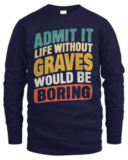 GRAVES TP88-K4-229
Personalized Funny Quote Apparel “Life Without NAME Would Be Boring” - Men's Long Sleeved T-Shirt - Navy