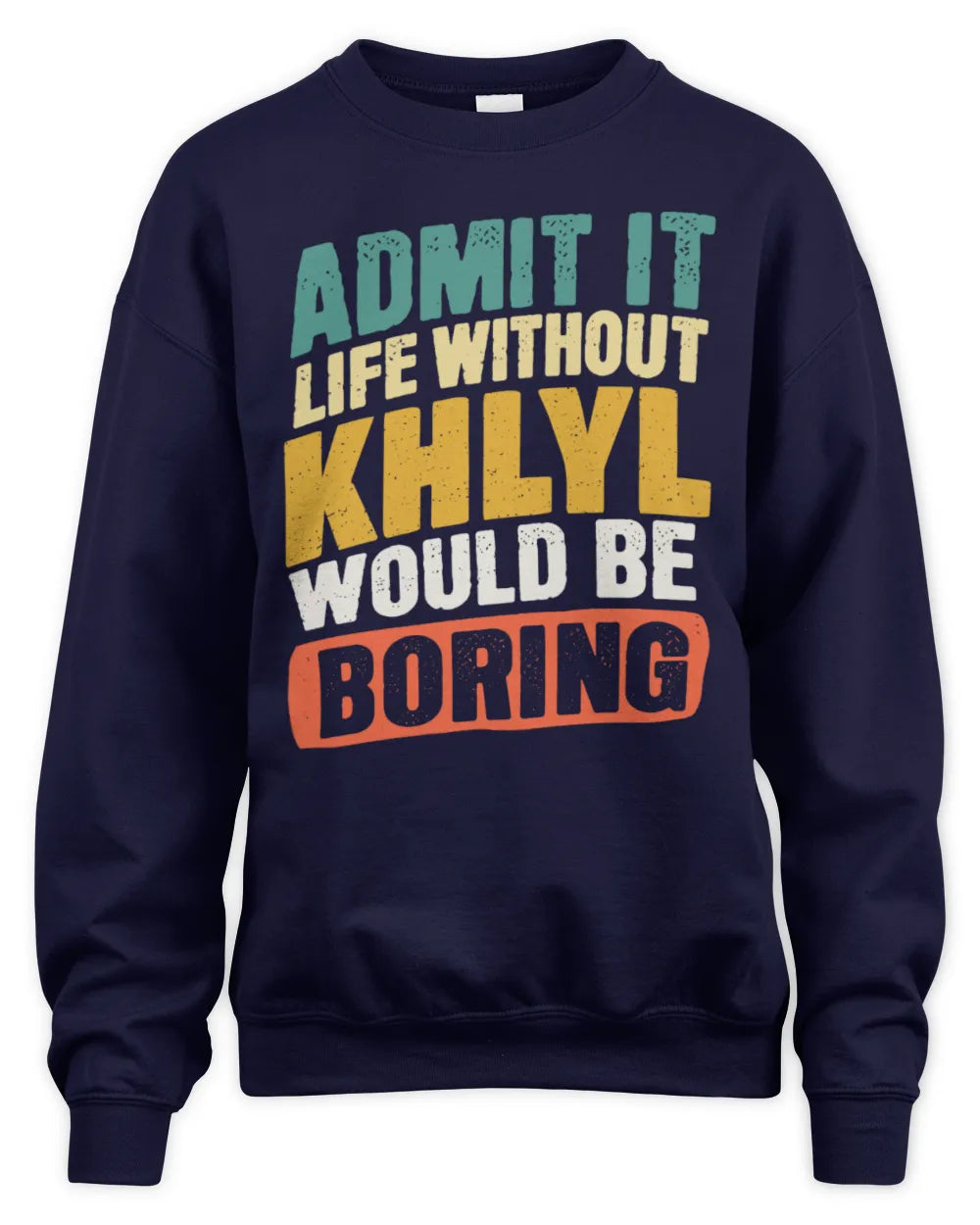 KHLYL TP88-K4-229
Personalized Funny Quote Apparel “Life Without NAME Would Be Boring” - Unisex Sweatshirt - Navy