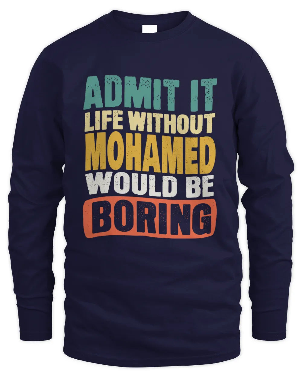 MOHAMED TP86-K3-229 Personalized Funny Quote Apparel “Life Without NAME Would Be Boring” - Men's Long Sleeved T-Shirt - Navy