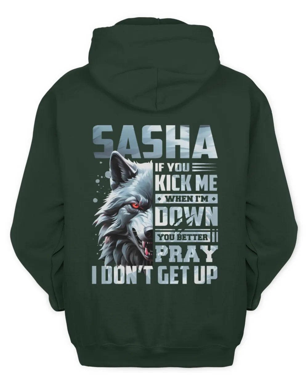 SASHA AP62-K4-666 - Personalized Fierce Wolf Quote Apparel “If You Kick Me When I’m Down, You Better Pray I Don’t Get Up” - Unisex Hoodie - Forest Green