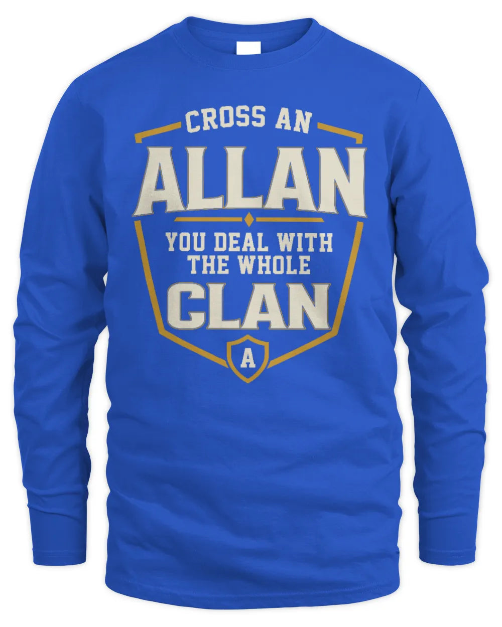ALLAN NT1-K008 Cross A/An NAME, You Deal With the Whole Clan | Personalized Vintage T-Shirt - Men's Long Sleeved T-Shirt - Royal