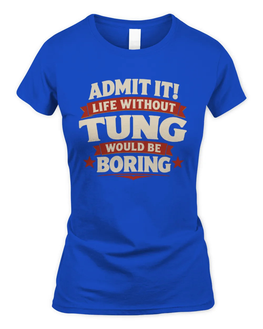 TUNG P4 KT003 Personalized Funny Quote Apparel “Life Without NAME Would Be Boring” - Women's Standard T-Shirt - Royal