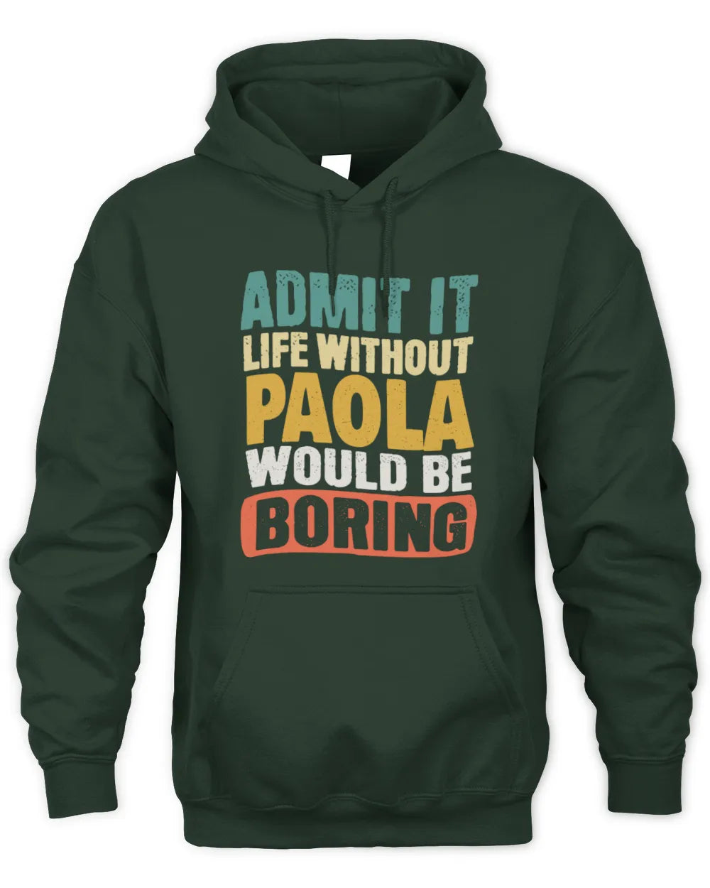 PAOLA TP86-K3-229 Personalized Funny Quote Apparel “Life Without NAME Would Be Boring” - Unisex Hoodie - Forest Green