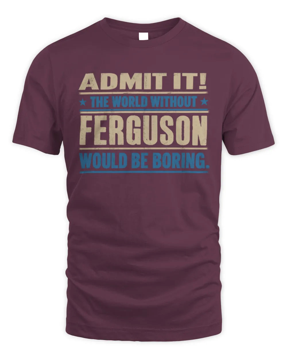 FERGUSON TP68-K2-968 – Personalized Funny Quote Apparel “The World Without NAME Would Be Boring” - Unisex Standard T-Shirt - Maroon