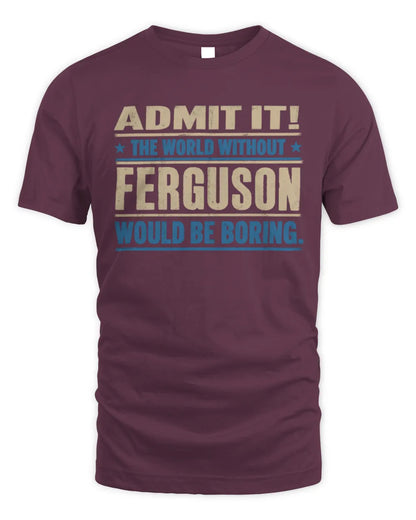 FERGUSON TP68-K2-968 – Personalized Funny Quote Apparel “The World Without NAME Would Be Boring” - Unisex Standard T-Shirt - Maroon