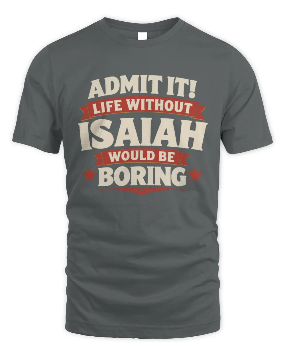 ISAIAH P4 KT003 Personalized Funny Quote Apparel “Life Without NAME Would Be Boring” - Unisex Standard T-Shirt - Charcoal