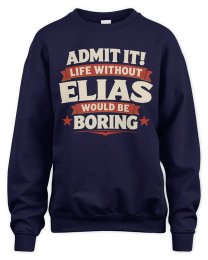 ELIAS P4 KT003 Personalized Funny Quote Apparel “Life Without NAME Would Be Boring” - Unisex Sweatshirt - Navy