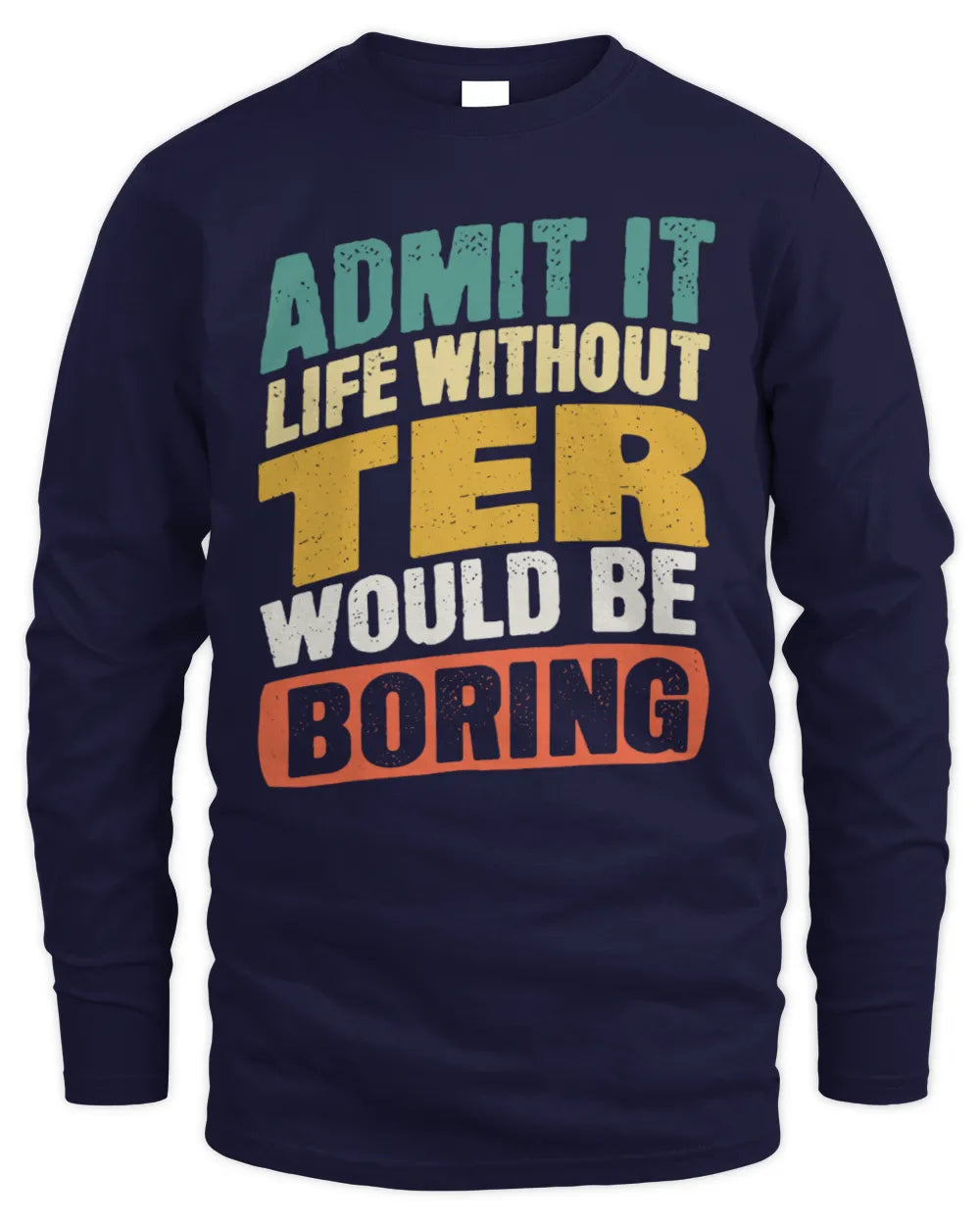 TER TP88-K4-229
Personalized Funny Quote Apparel “Life Without NAME Would Be Boring” - Men's Long Sleeved T-Shirt - Navy