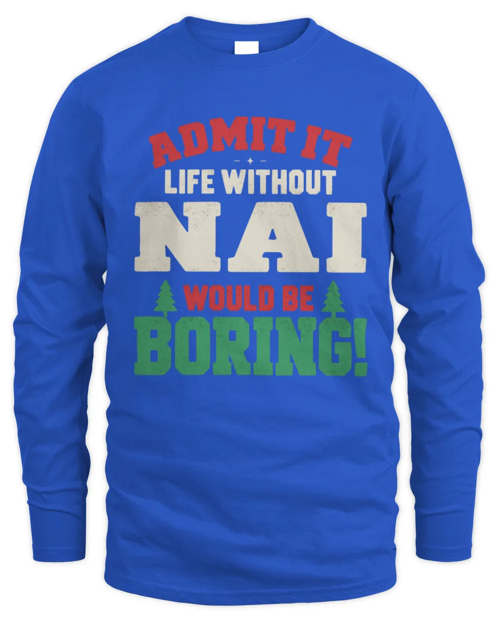 NAI P5 TH08 Christmas T-Shirt – “Life Without NAME Would Be Boring” - Men's Long Sleeved T-Shirt - Royal