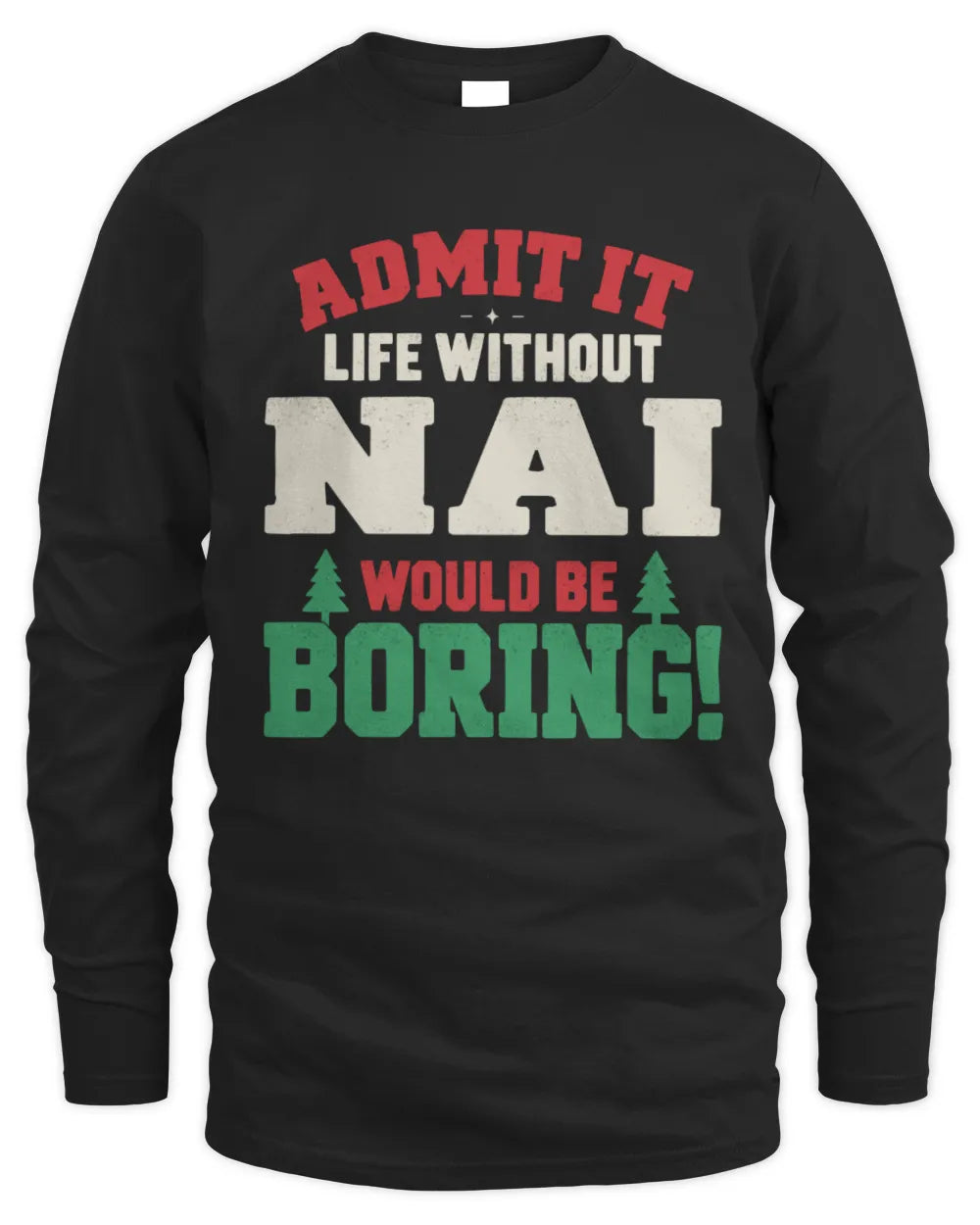 NAI P5 TH08 Christmas T-Shirt – “Life Without NAME Would Be Boring” - Men's Long Sleeved T-Shirt - Black
