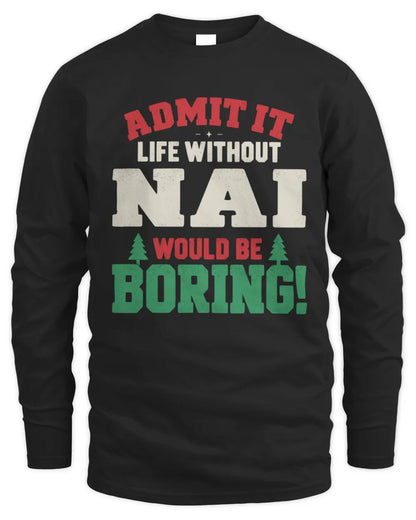NAI P5 TH08 Christmas T-Shirt – “Life Without NAME Would Be Boring” - Men's Long Sleeved T-Shirt - Black