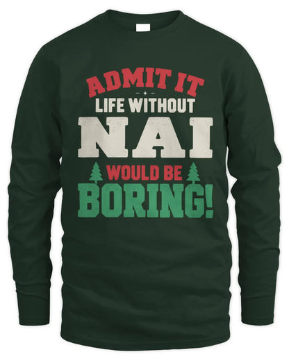 NAI P5 TH08 Christmas T-Shirt – “Life Without NAME Would Be Boring” - Men's Long Sleeved T-Shirt - Forest Green