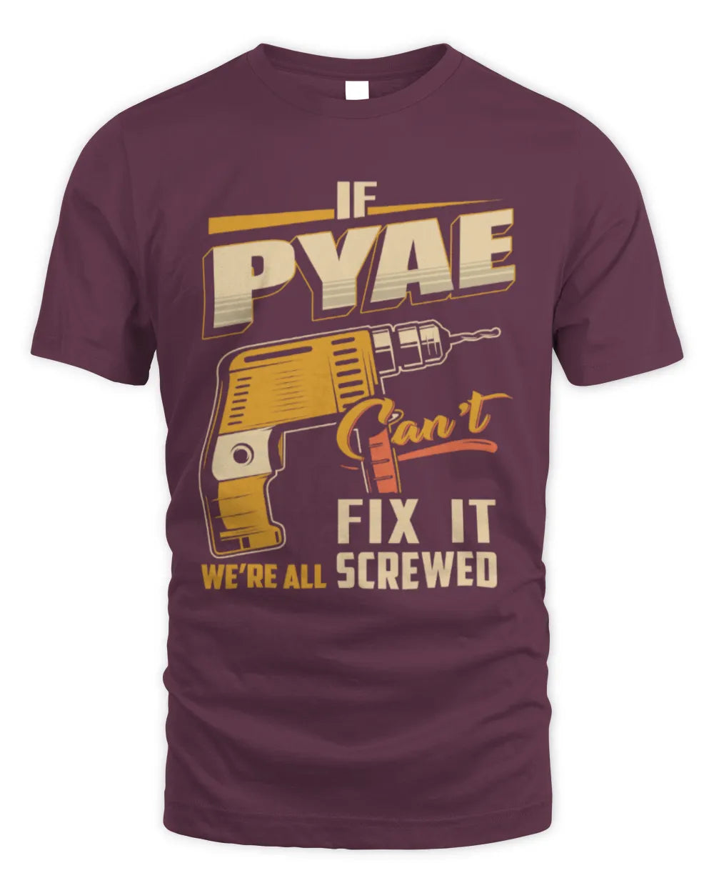 PYAE TP22-K4-228 - Personalized Handyman T-Shirt “If AARON Can’t Fix It, We’re All Screwed” - Unisex Standard T-Shirt - Maroon