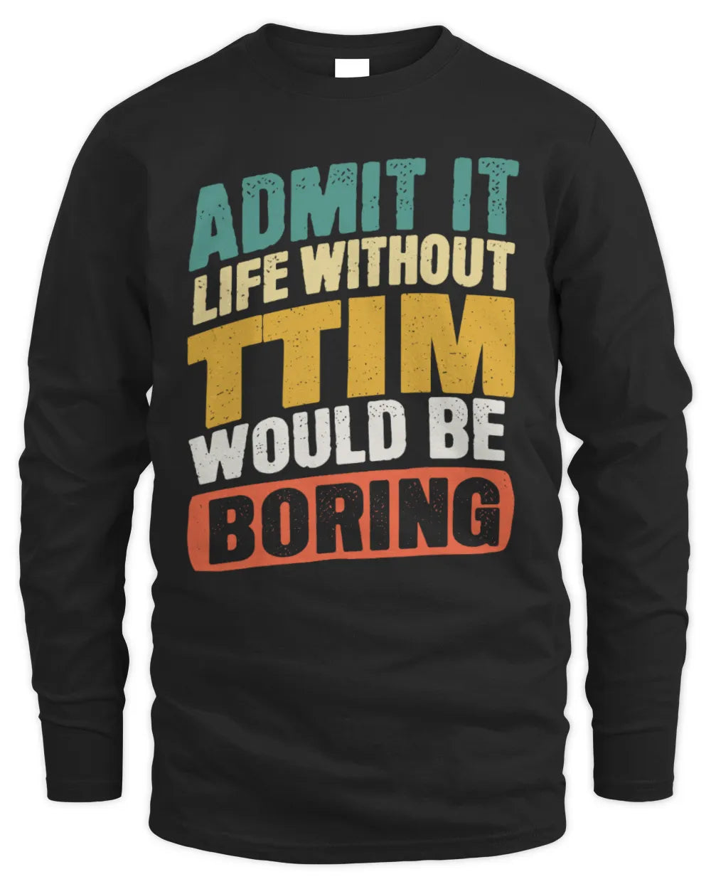 TTIM TP88-K4-229
Personalized Funny Quote Apparel “Life Without NAME Would Be Boring” - Men's Long Sleeved T-Shirt - Black