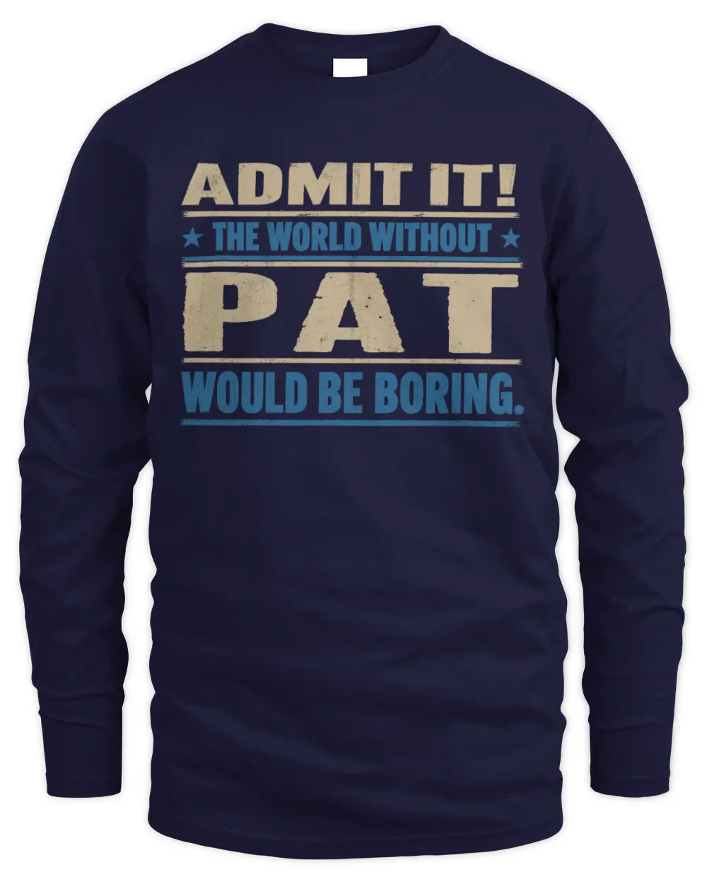 PAT TP68-K2-968 – Personalized Funny Quote Apparel “The World Without NAME Would Be Boring” - Men's Long Sleeved T-Shirt - Navy