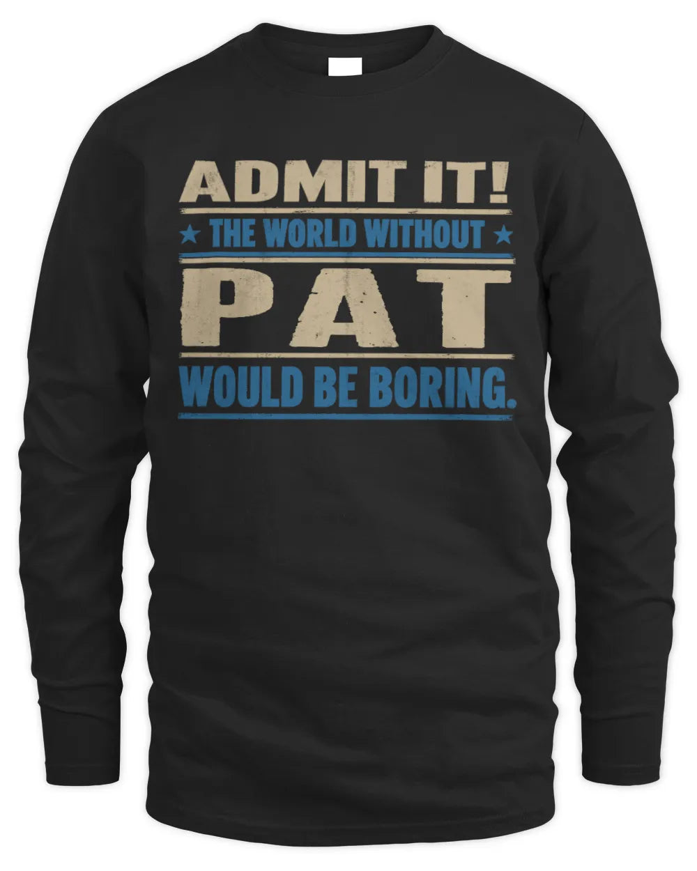 PAT TP68-K2-968 – Personalized Funny Quote Apparel “The World Without NAME Would Be Boring” - Men's Long Sleeved T-Shirt - Black