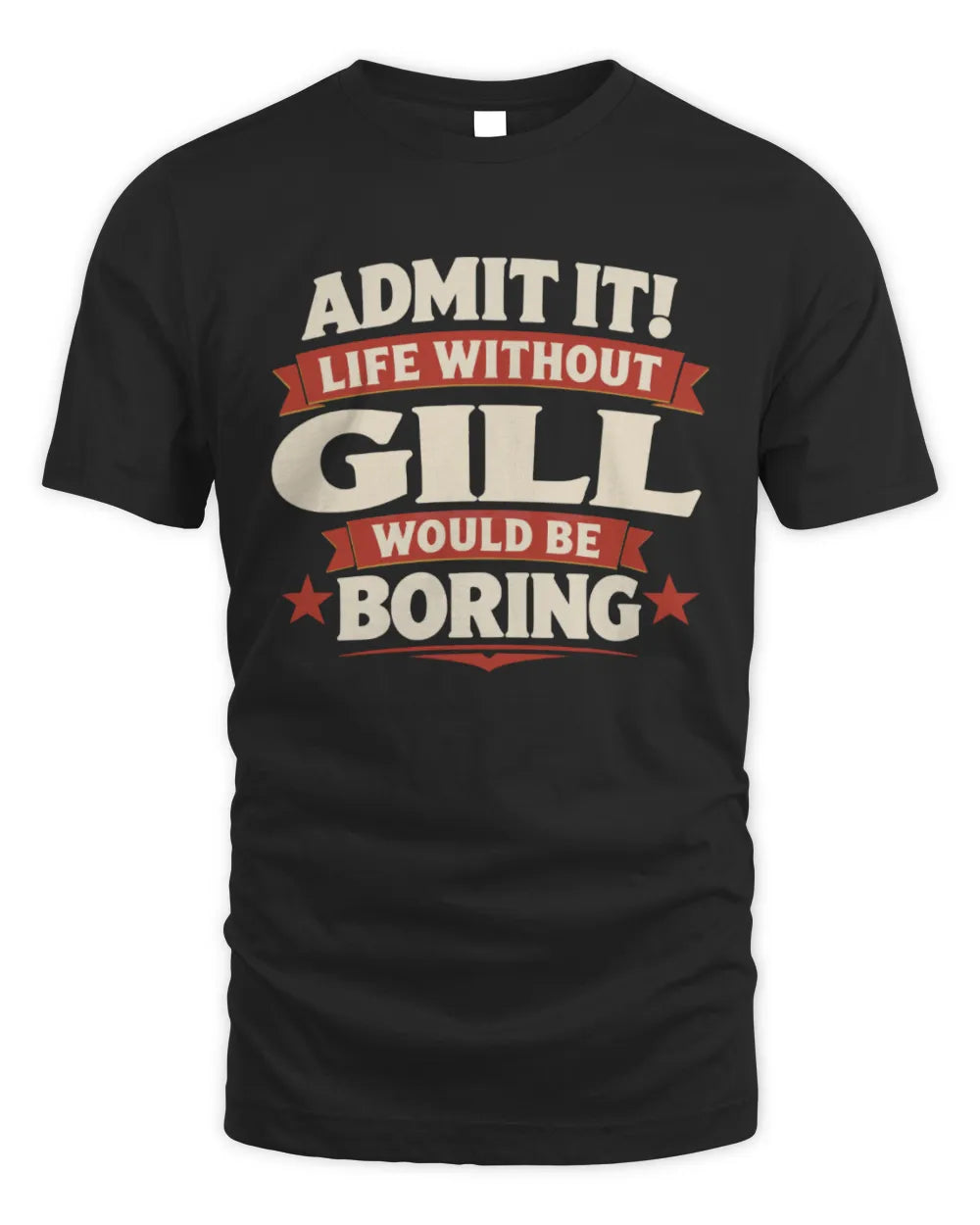 GILL P4 KT003 Personalized Funny Quote Apparel “Life Without NAME Would Be Boring” - Unisex Standard T-Shirt - Black