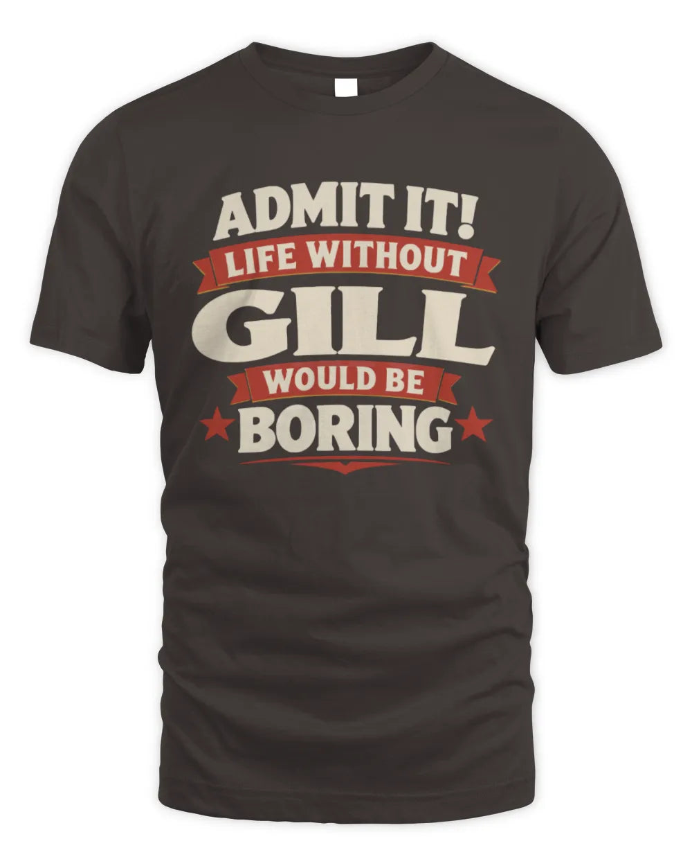 GILL P4 KT003 Personalized Funny Quote Apparel “Life Without NAME Would Be Boring” - Unisex Standard T-Shirt - Dark Chocolate