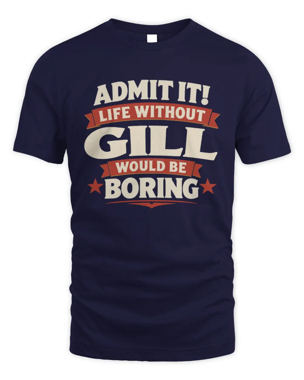 GILL P4 KT003 Personalized Funny Quote Apparel “Life Without NAME Would Be Boring” - Unisex Standard T-Shirt - Navy