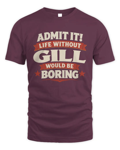 GILL P4 KT003 Personalized Funny Quote Apparel “Life Without NAME Would Be Boring” - Unisex Standard T-Shirt - Maroon