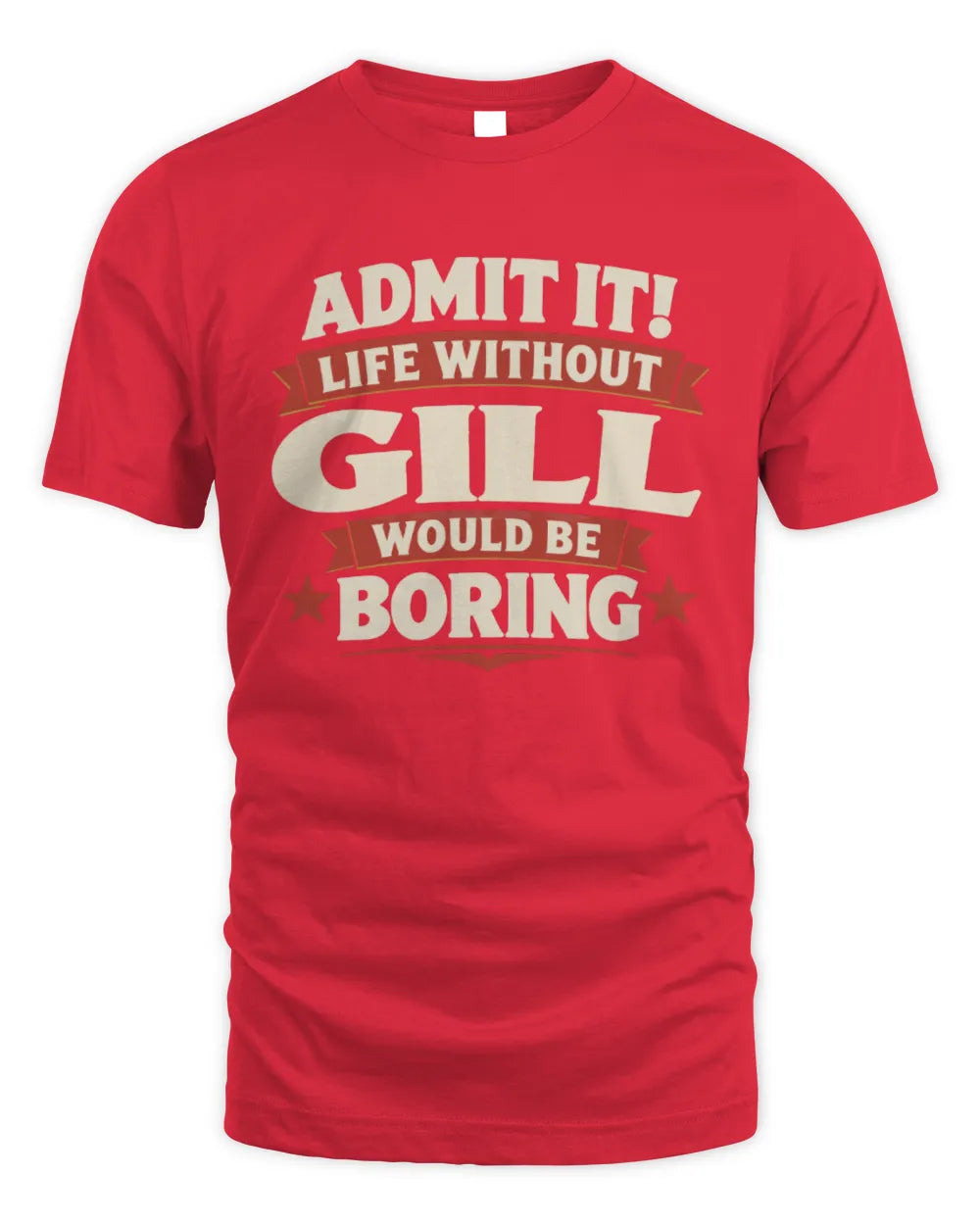 GILL P4 KT003 Personalized Funny Quote Apparel “Life Without NAME Would Be Boring” - Unisex Standard T-Shirt - Red