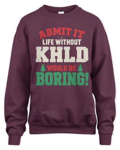 KHLD P5 TH08 Christmas T-Shirt – “Life Without NAME Would Be Boring” - Unisex Sweatshirt - Maroon