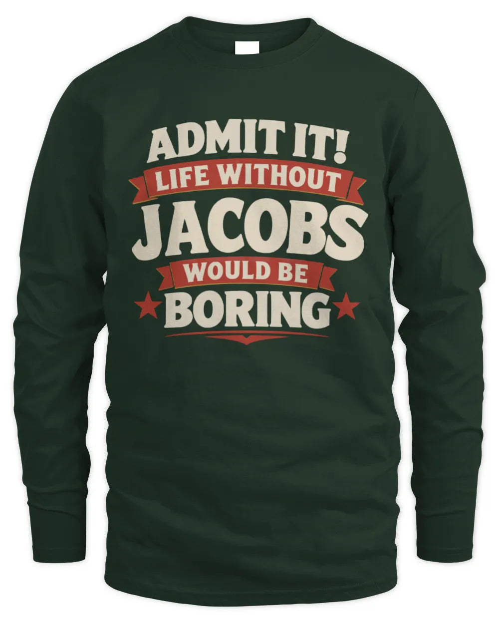 JACOBS P4 KT003 Personalized Funny Quote Apparel “Life Without NAME Would Be Boring” - Men's Long Sleeved T-Shirt - Forest Green
