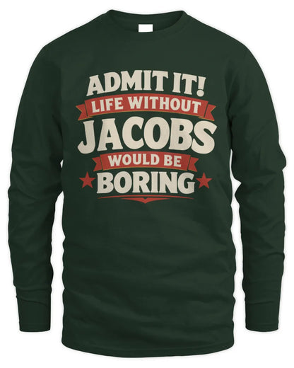 JACOBS P4 KT003 Personalized Funny Quote Apparel “Life Without NAME Would Be Boring” - Men's Long Sleeved T-Shirt - Forest Green