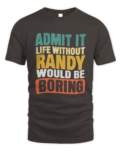 RANDY TP86-K3-229 Personalized Funny Quote Apparel “Life Without NAME Would Be Boring” - Unisex Standard T-Shirt - Dark Chocolate