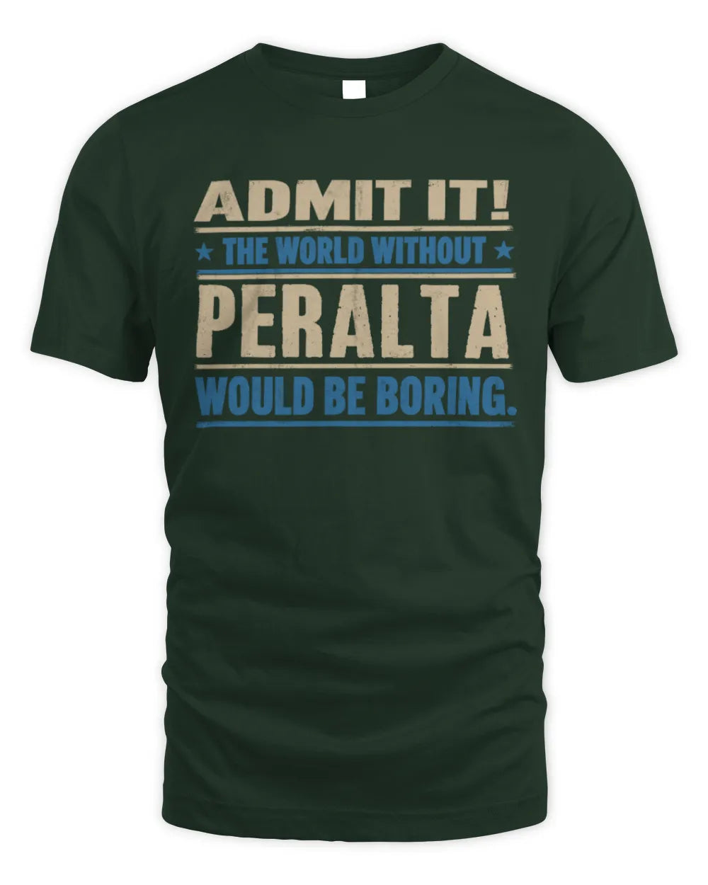PERALTA TP68-K2-968 – Personalized Funny Quote Apparel “The World Without NAME Would Be Boring” - Unisex Standard T-Shirt - Forest Green