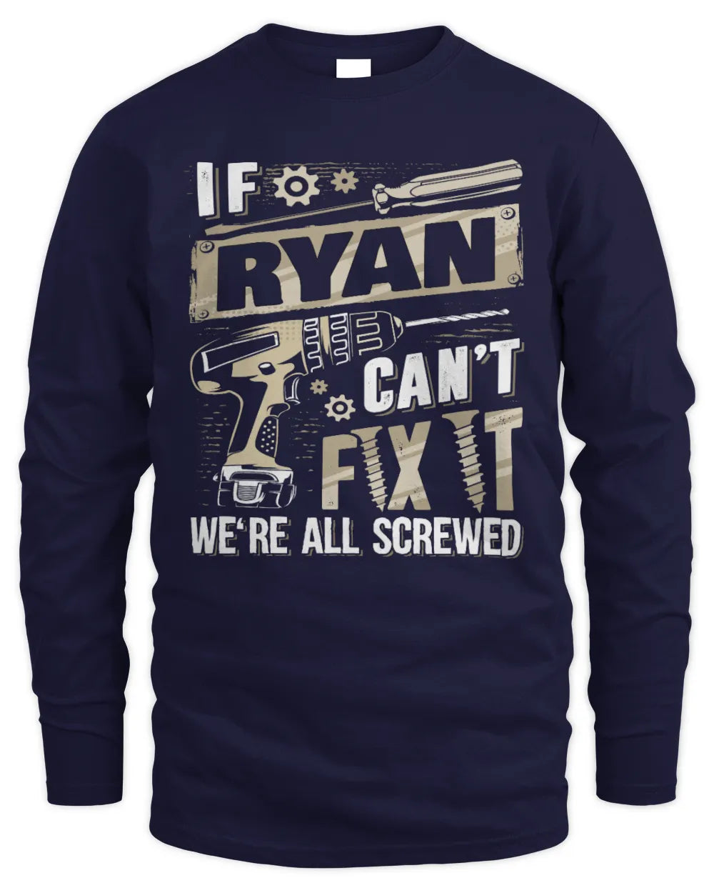 RYAN TX03 P02 - Personalized Handyman Mechanic Shirt “If NAME Can’t Fix It, We’re All Screwed” - Men's Long Sleeved T-Shirt - Navy