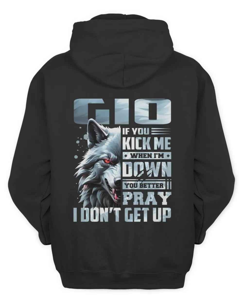 GIO AP62-K4-666 - Personalized Fierce Wolf Quote Apparel “If You Kick Me When I’m Down, You Better Pray I Don’t Get Up” - Unisex Hoodie - Black