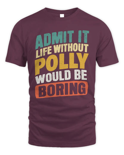 POLLY TP88-K4-229
Personalized Funny Quote Apparel “Life Without NAME Would Be Boring” - Unisex Standard T-Shirt - Maroon