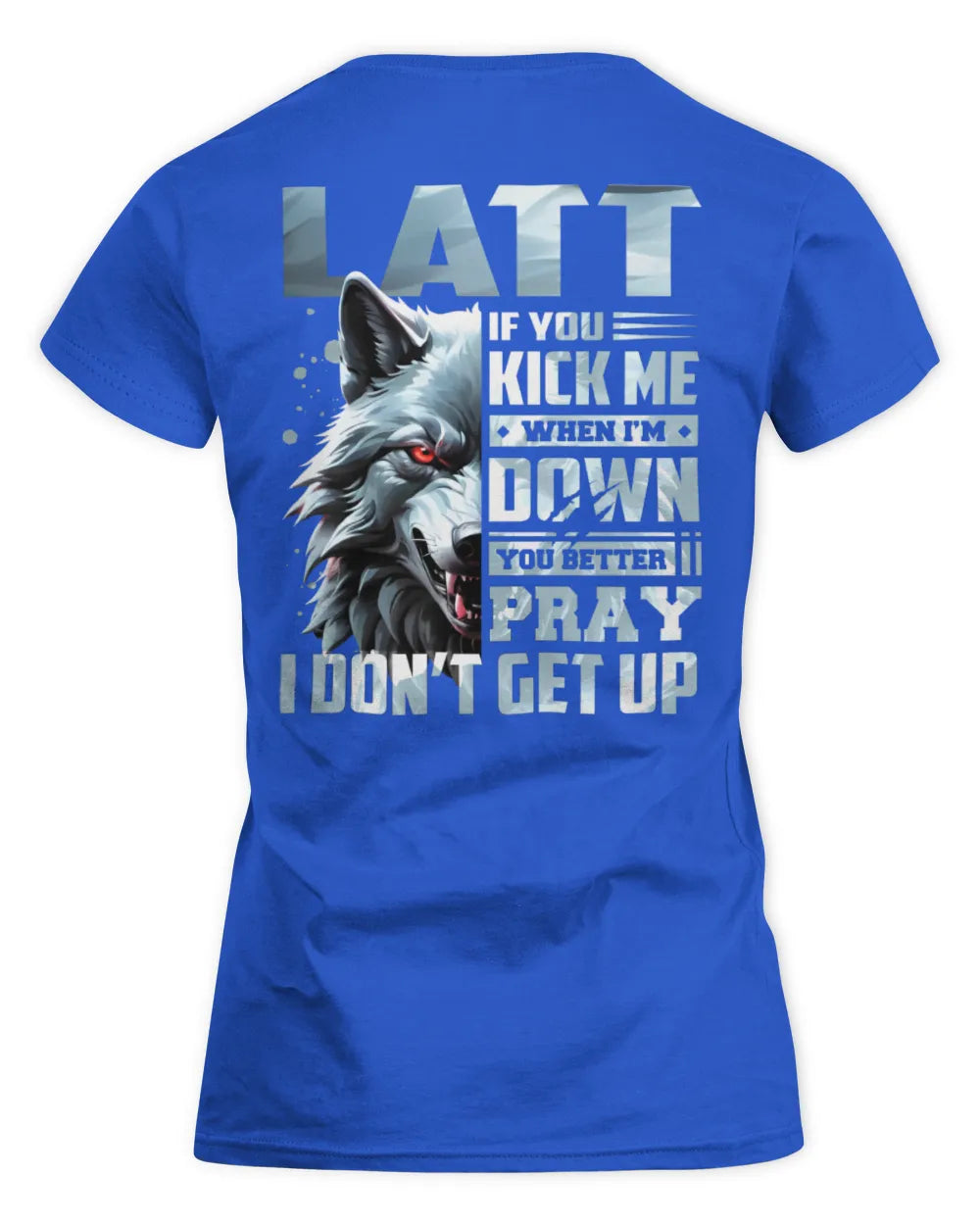 LATT AP62-K4-666 - Personalized Fierce Wolf Quote Apparel “If You Kick Me When I’m Down, You Better Pray I Don’t Get Up” - Women's Standard T-Shirt - Royal