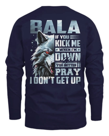 BALA AP62-K4-666 - Personalized Fierce Wolf Quote Apparel “If You Kick Me When I’m Down, You Better Pray I Don’t Get Up” - Men's Long Sleeved T-Shirt - Navy