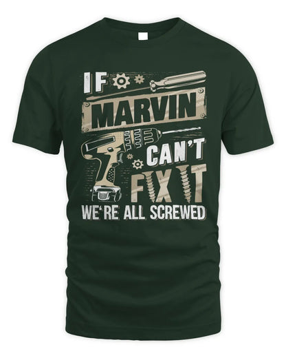 MARVIN TX03 P02 - Personalized Handyman Mechanic Shirt “If NAME Can’t Fix It, We’re All Screwed” - Unisex Standard T-Shirt - Forest Green