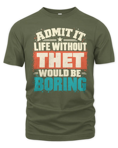 THET P02-TH11-226 Personalized Admit It Life Without [Name] Would Be Boring T-Shirt - Custom Name Funny Gift - Unisex Standard T-Shirt - Military Green