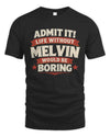 MELVIN P4 KT003 Personalized Funny Quote Apparel “Life Without NAME Would Be Boring”