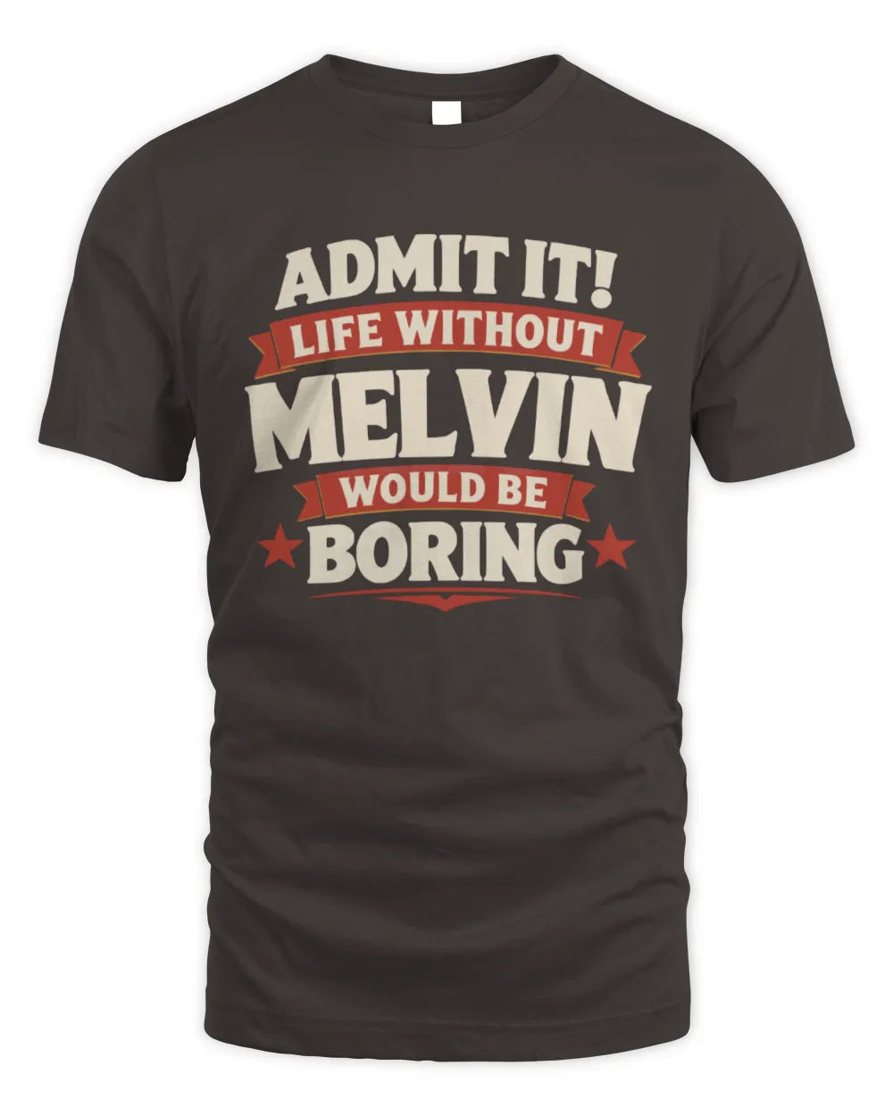 MELVIN P4 KT003 Personalized Funny Quote Apparel “Life Without NAME Would Be Boring” - Unisex Standard T-Shirt - Dark Chocolate