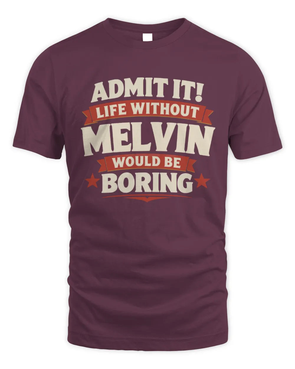 MELVIN P4 KT003 Personalized Funny Quote Apparel “Life Without NAME Would Be Boring” - Unisex Standard T-Shirt - Maroon