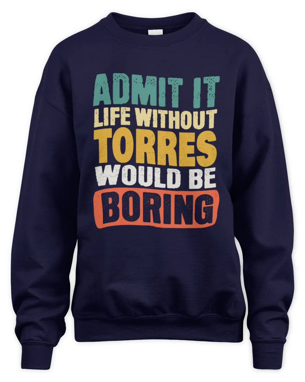 TORRES TP86-K3-229 Personalized Funny Quote Apparel “Life Without NAME Would Be Boring” - Unisex Sweatshirt - Navy