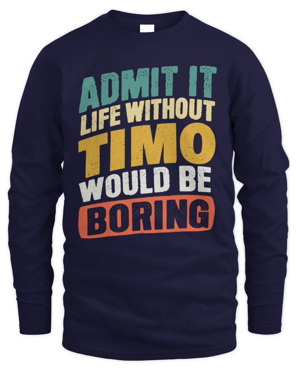 TIMO TP88-K4-229
Personalized Funny Quote Apparel “Life Without NAME Would Be Boring” - Men's Long Sleeved T-Shirt - Navy