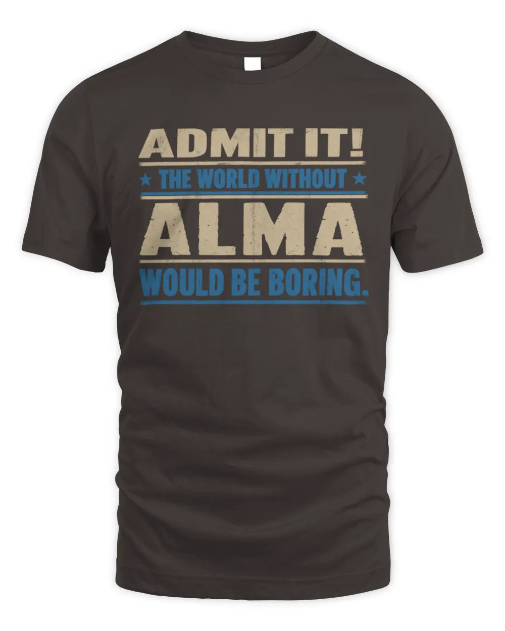 ALMA TP68-K2-968 – Personalized Funny Quote Apparel “The World Without NAME Would Be Boring” - Unisex Standard T-Shirt - Dark Chocolate