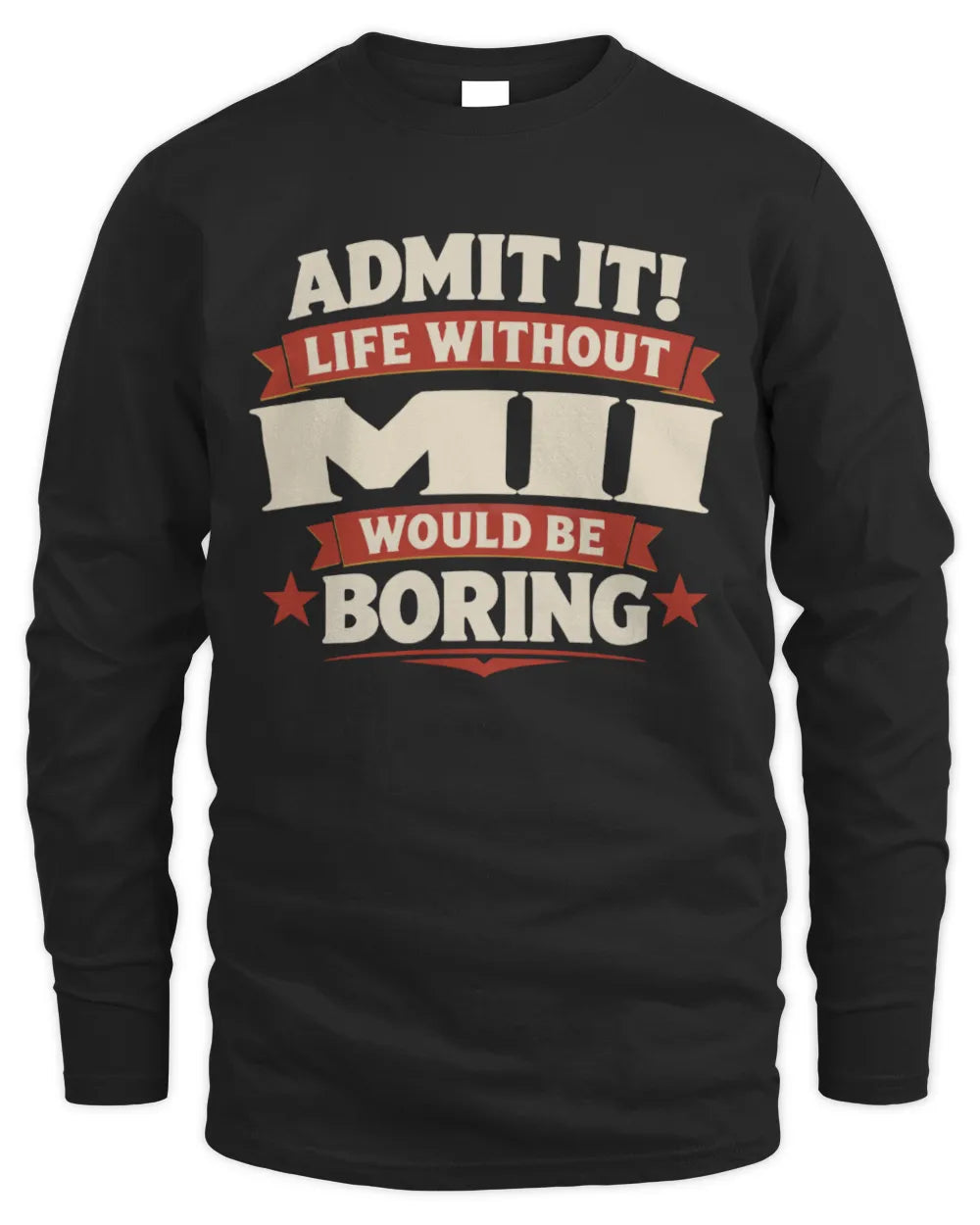 MII P4 KT003 Personalized Funny Quote Apparel “Life Without NAME Would Be Boring” - Men's Long Sleeved T-Shirt - Black