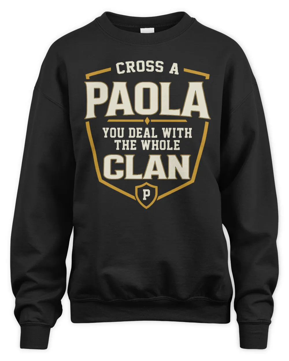 PAOLA NT1-K008 Cross A/An NAME, You Deal With the Whole Clan | Personalized Vintage T-Shirt - Unisex Sweatshirt - Black
